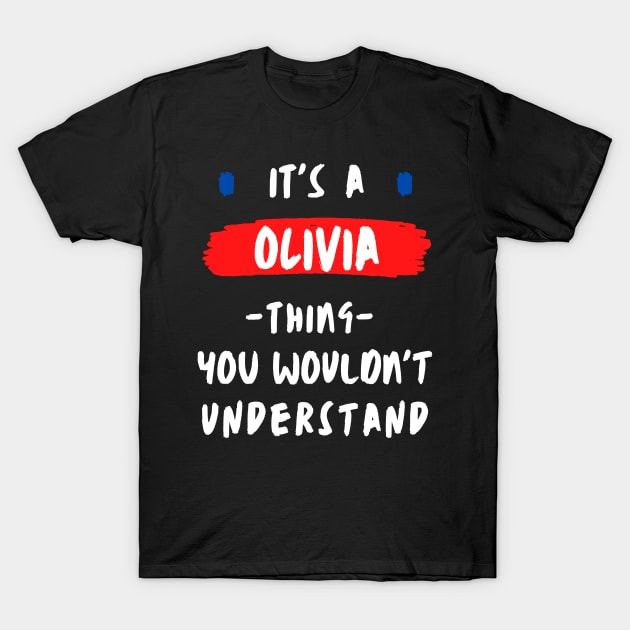 it's a OLIVIA thing you wouldnt understand FUNNY LOVE SAYING T-Shirt by Hohohaxi